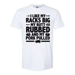 I Like My Racks Big My Butt Rubbed And My Pork Pulled Softstyle CVC T-Shirt