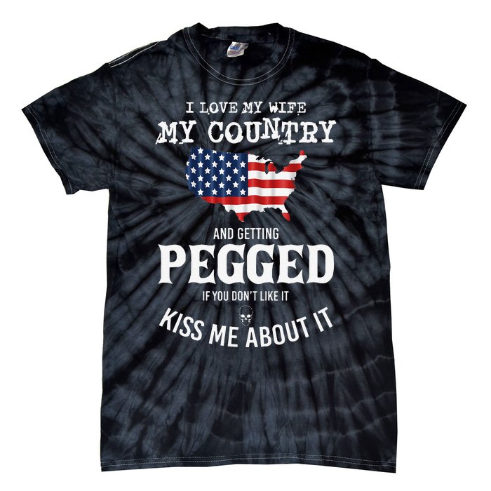 I Love My Wife My Country And Getting Pegged If You Don't Tie-Dye T-Shirt