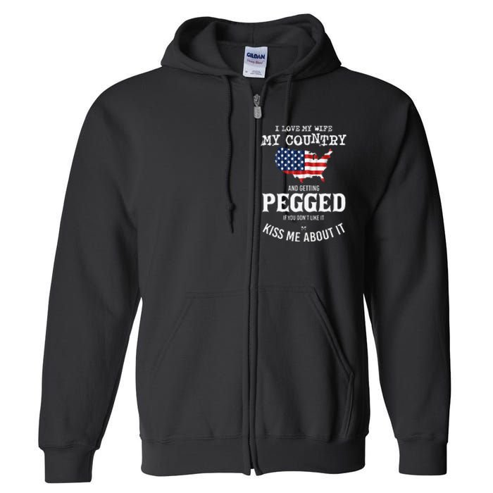 I Love My Wife My Country And Getting Pegged If You Don't Full Zip Hoodie