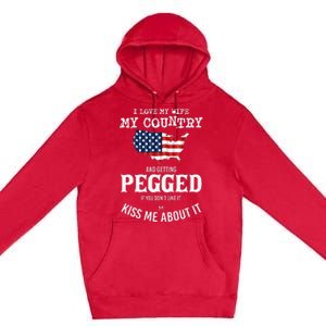 I Love My Wife My Country And Getting Pegged If You Don't Premium Pullover Hoodie