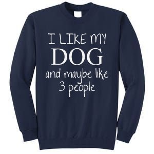 I Like My Dog And Maybe Like 3 (Three) People Funny Gift Tall Sweatshirt