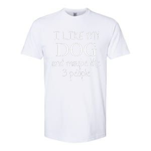 I Like My Dog And Maybe Like 3 (Three) People Funny Gift Softstyle CVC T-Shirt