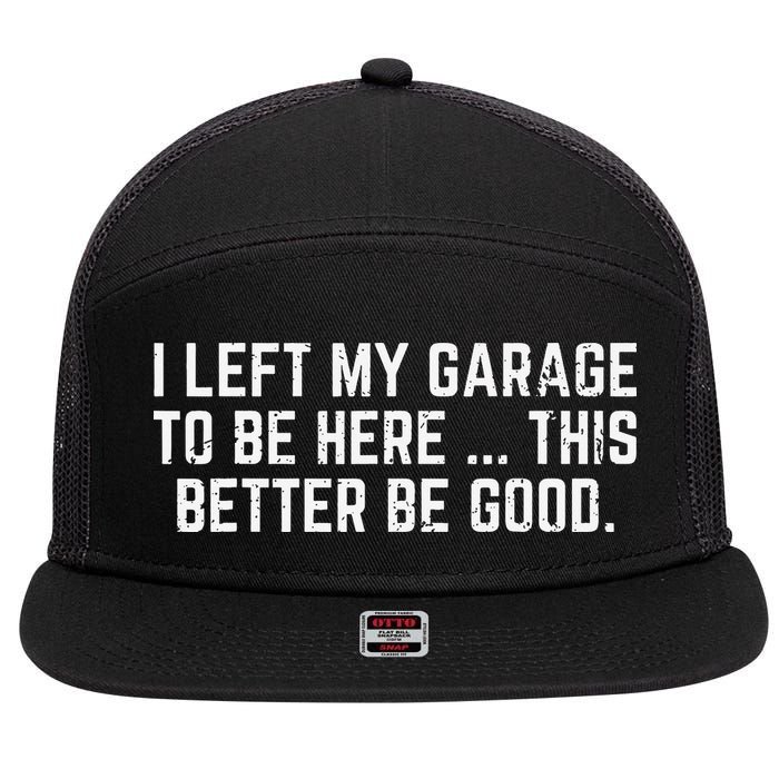 I Left My Garage To Be Here This Better Good Mechanic Car 7 Panel Mesh Trucker Snapback Hat