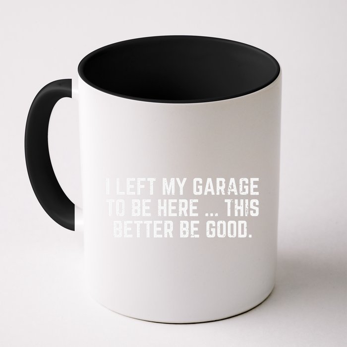 I Left My Garage To Be Here This Better Good Mechanic Car Mug