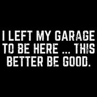 I Left My Garage To Be Here This Better Good Mechanic Car Drawstring Bag