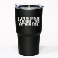 I Left My Garage To Be Here This Better Good Mechanic Car Tumbler