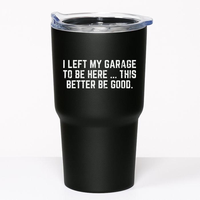 I Left My Garage To Be Here This Better Good Mechanic Car Tumbler