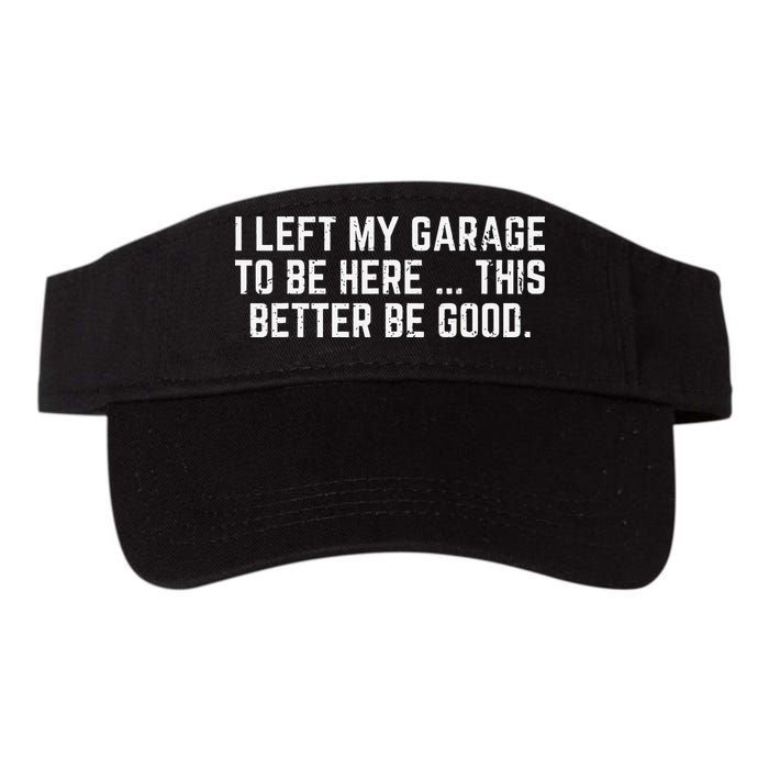 I Left My Garage To Be Here This Better Good Mechanic Car Visor