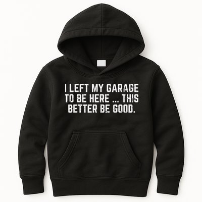 I Left My Garage To Be Here This Better Good Mechanic Car Kids Hoodie