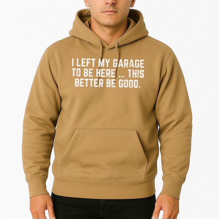 I Left My Garage To Be Here This Better Good Mechanic Car Hoodie