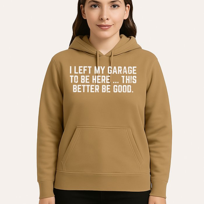 I Left My Garage To Be Here This Better Good Mechanic Car Hoodie