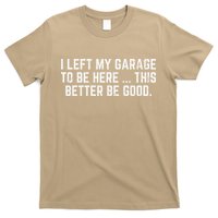 I Left My Garage To Be Here This Better Good Mechanic Car T-Shirt