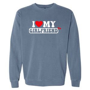 I Love My Girlfriend I Heart My Girlfriend Garment-Dyed Sweatshirt