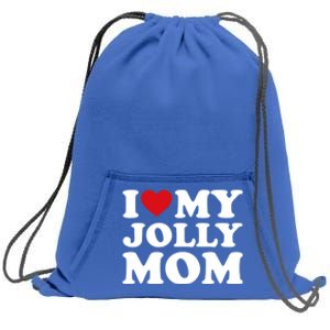 I Love My Mom Heart MotherS Day I Love My Jolly Mom Cool Gift Sweatshirt Cinch Pack Bag