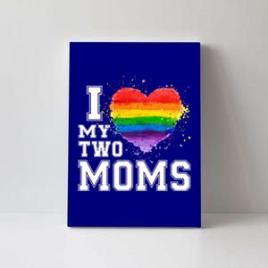 I Love My Two Moms Funny Gift Lgbt Gay Lesbian Cool Gift Canvas