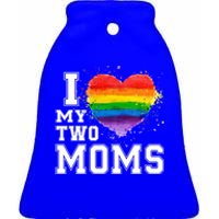 I Love My Two Moms Funny Gift Lgbt Gay Lesbian Cool Gift Ceramic Bell Ornament