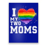 I Love My Two Moms Funny Gift Lgbt Gay Lesbian Cool Gift Poster