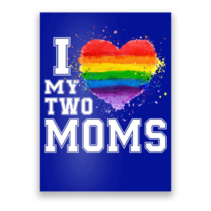 I Love My Two Moms Funny Gift Lgbt Gay Lesbian Cool Gift Poster