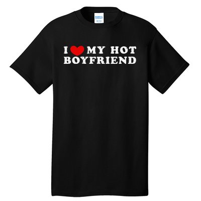 I Love My Hot Boyfriend I Heart My Hot Boyfriend Tall T-Shirt