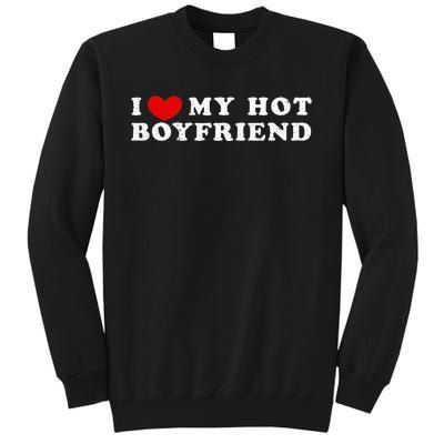 I Love My Hot Boyfriend I Heart My Hot Boyfriend Tall Sweatshirt