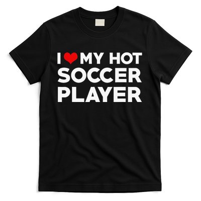 I Love My Hot Soccer Player Boyfriend funny Couple T-Shirt