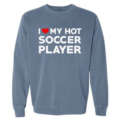 I Love My Hot Soccer Player Boyfriend funny Couple Garment-Dyed Sweatshirt