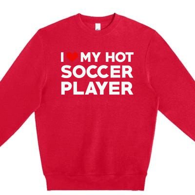 I Love My Hot Soccer Player Boyfriend funny Couple Premium Crewneck Sweatshirt