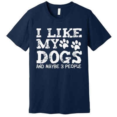 I Like My Dogs And Maybe 3 People Funny Sarcastic Dog Lover Premium T-Shirt