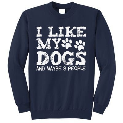 I Like My Dogs And Maybe 3 People Funny Sarcastic Dog Lover Tall Sweatshirt