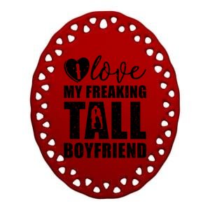 I Love My Freaking Tall Friend Valentine Proud Friend Gift Ceramic Oval Ornament