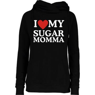 I Love My Sugar Momma I Heart My Sugar Momma GF Funny Womens Funnel Neck Pullover Hood