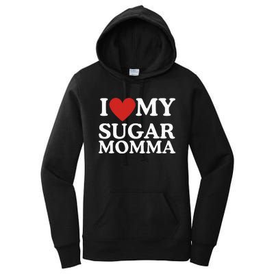 I Love My Sugar Momma I Heart My Sugar Momma GF Funny Women's Pullover Hoodie