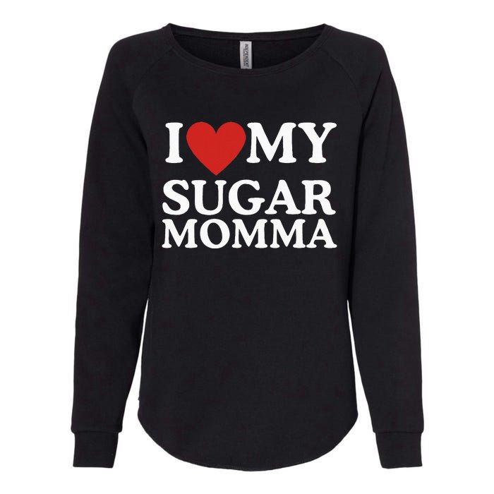 I Love My Sugar Momma I Heart My Sugar Momma GF Funny Womens California Wash Sweatshirt