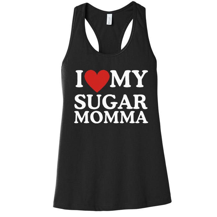 I Love My Sugar Momma I Heart My Sugar Momma GF Funny Women's Racerback Tank