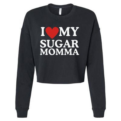 I Love My Sugar Momma I Heart My Sugar Momma GF Funny Cropped Pullover Crew