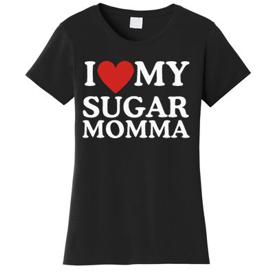 I Love My Sugar Momma I Heart My Sugar Momma GF Funny Women's T-Shirt