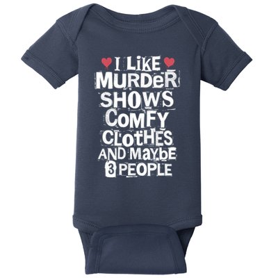 I Like Murder Shows Comfy Clothes And Maybe 3 People Ransom Baby Bodysuit