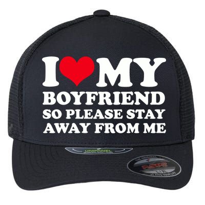 I Love My Bf I Love My Boyfriend So Please Stay Away Flexfit Unipanel Trucker Cap