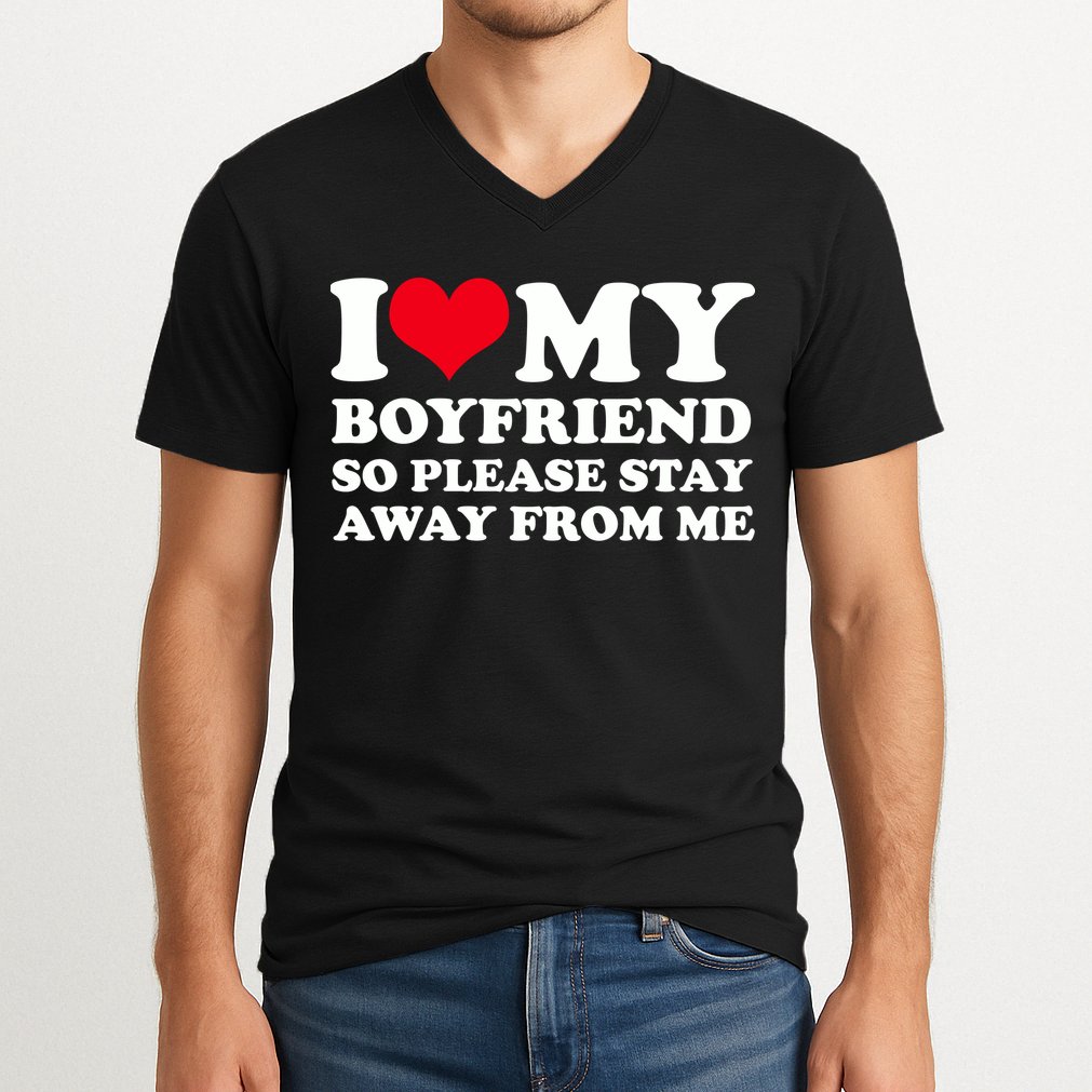 I Love My Bf I Love My Boyfriend So Please Stay Away V-Neck T-Shirt