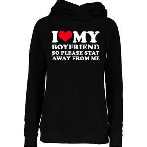 I Love My Bf I Love My Boyfriend So Please Stay Away Womens Funnel Neck Pullover Hood