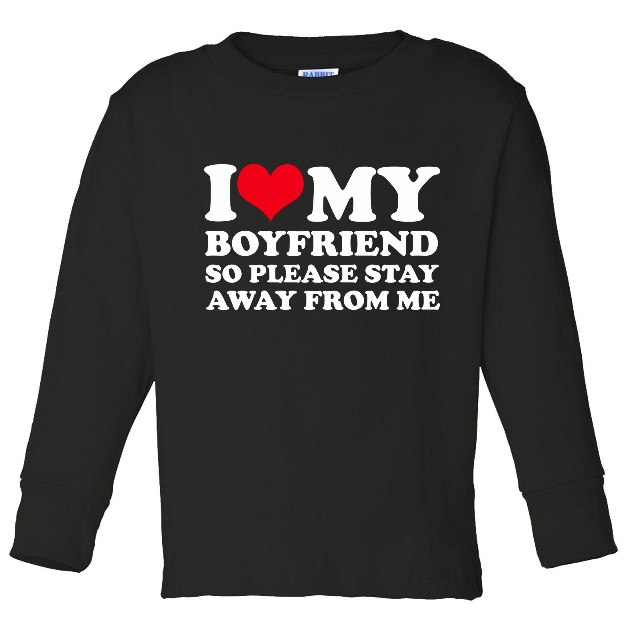 I Love My Bf I Love My Boyfriend So Please Stay Away Toddler Long Sleeve Shirt