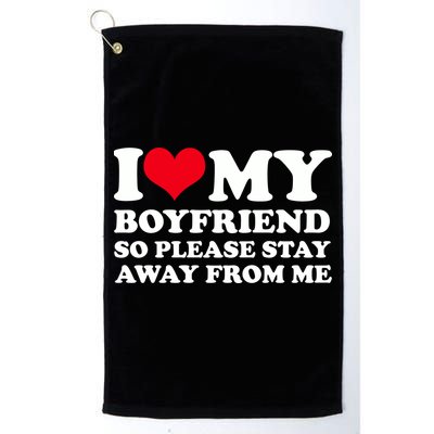 I Love My Bf I Love My Boyfriend So Please Stay Away Golf Towel