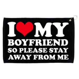 I Love My Bf I Love My Boyfriend So Please Stay Away Grommeted Golf Towel