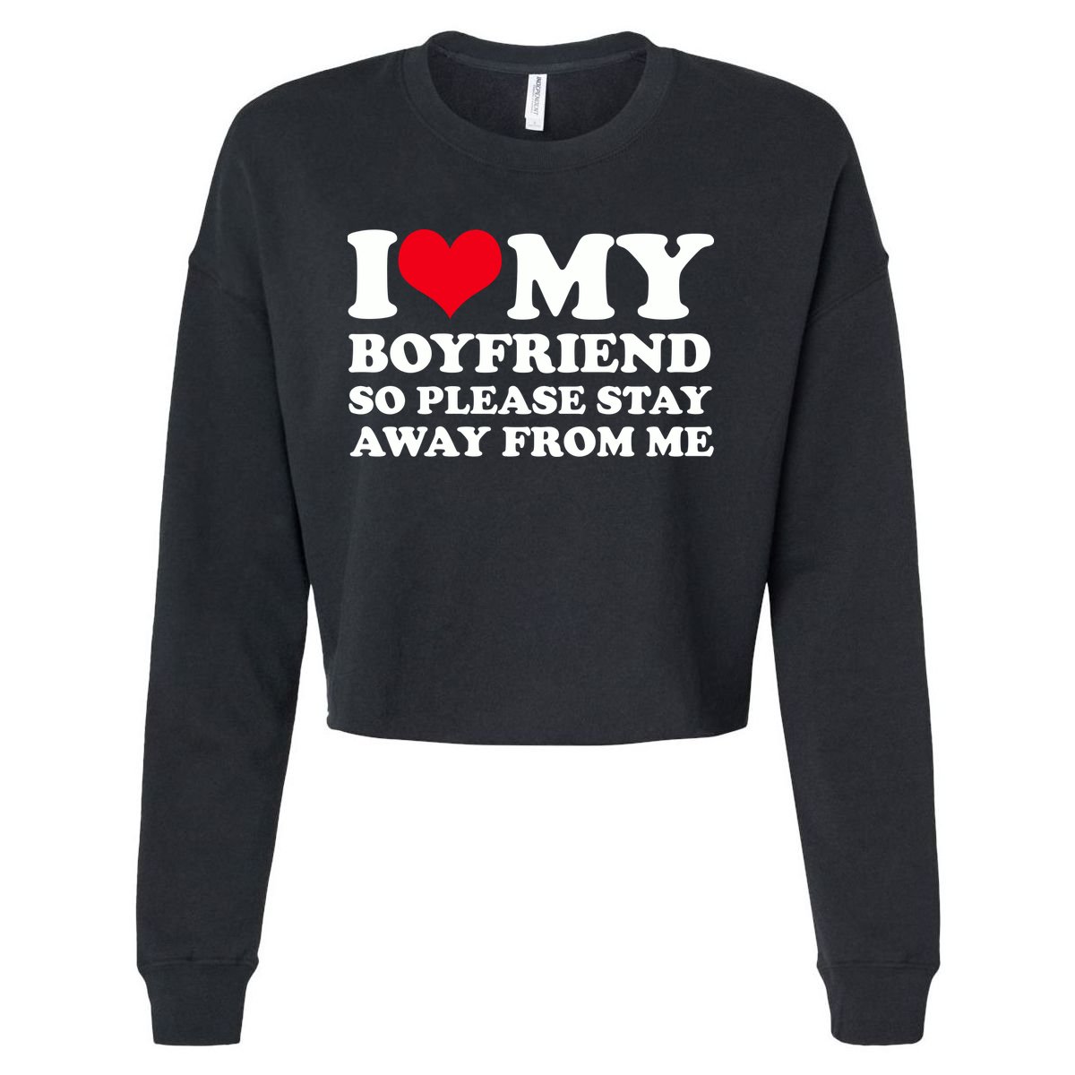 I Love My Bf I Love My Boyfriend So Please Stay Away Cropped Pullover Crew