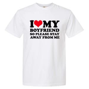 I Love My Bf I Love My Boyfriend So Please Stay Away Garment-Dyed Heavyweight T-Shirt