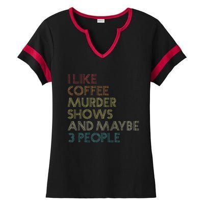 I Like Murder Shows Coffee And Maybe 3 People Retro Vintage Ladies Halftime Notch Neck Tee