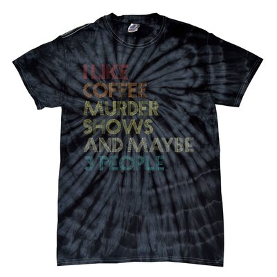 I Like Murder Shows Coffee And Maybe 3 People Retro Vintage Tie-Dye T-Shirt