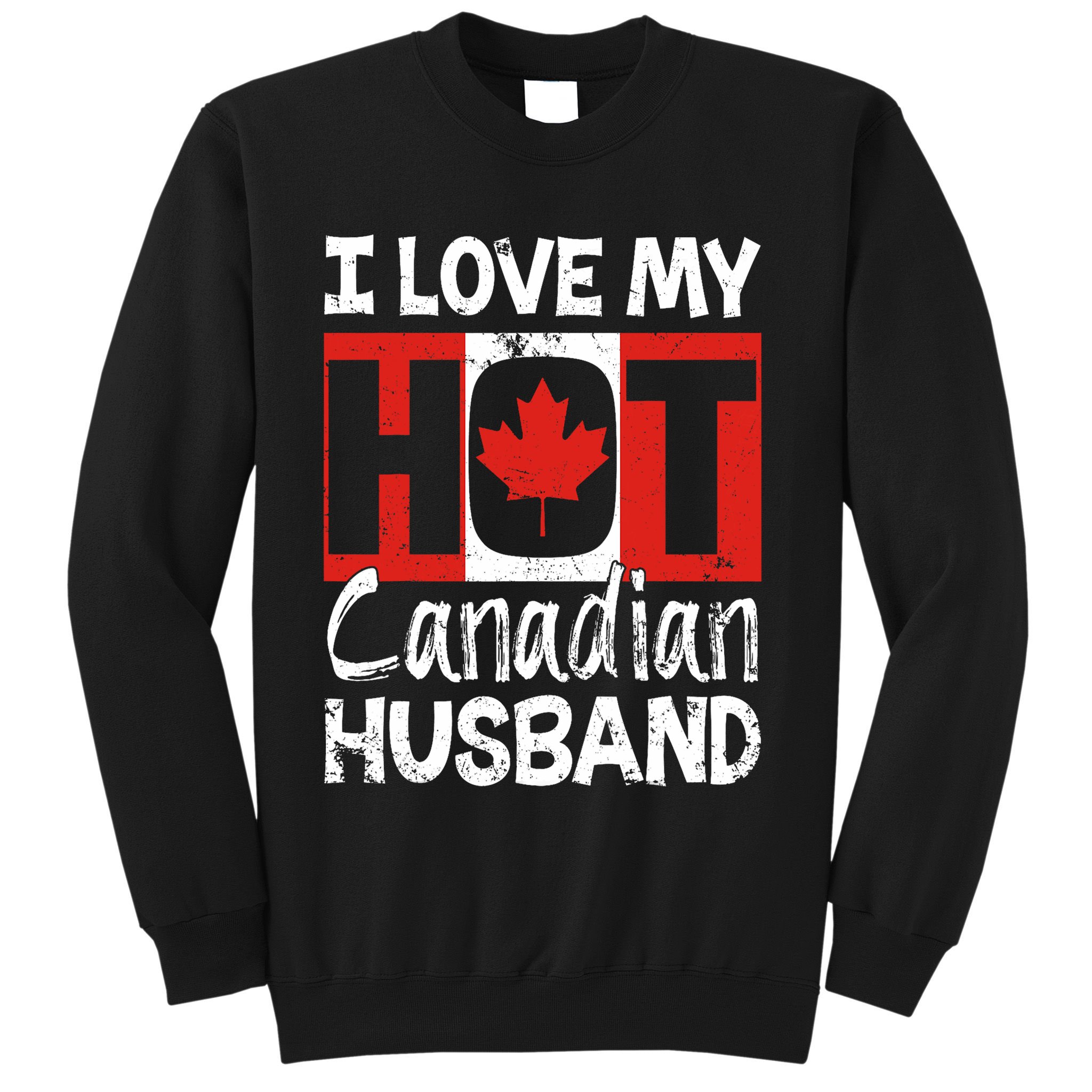 I Love My Hot Husband Canadian Maple Leaf Canada Flag Ottawa Sweatshirt