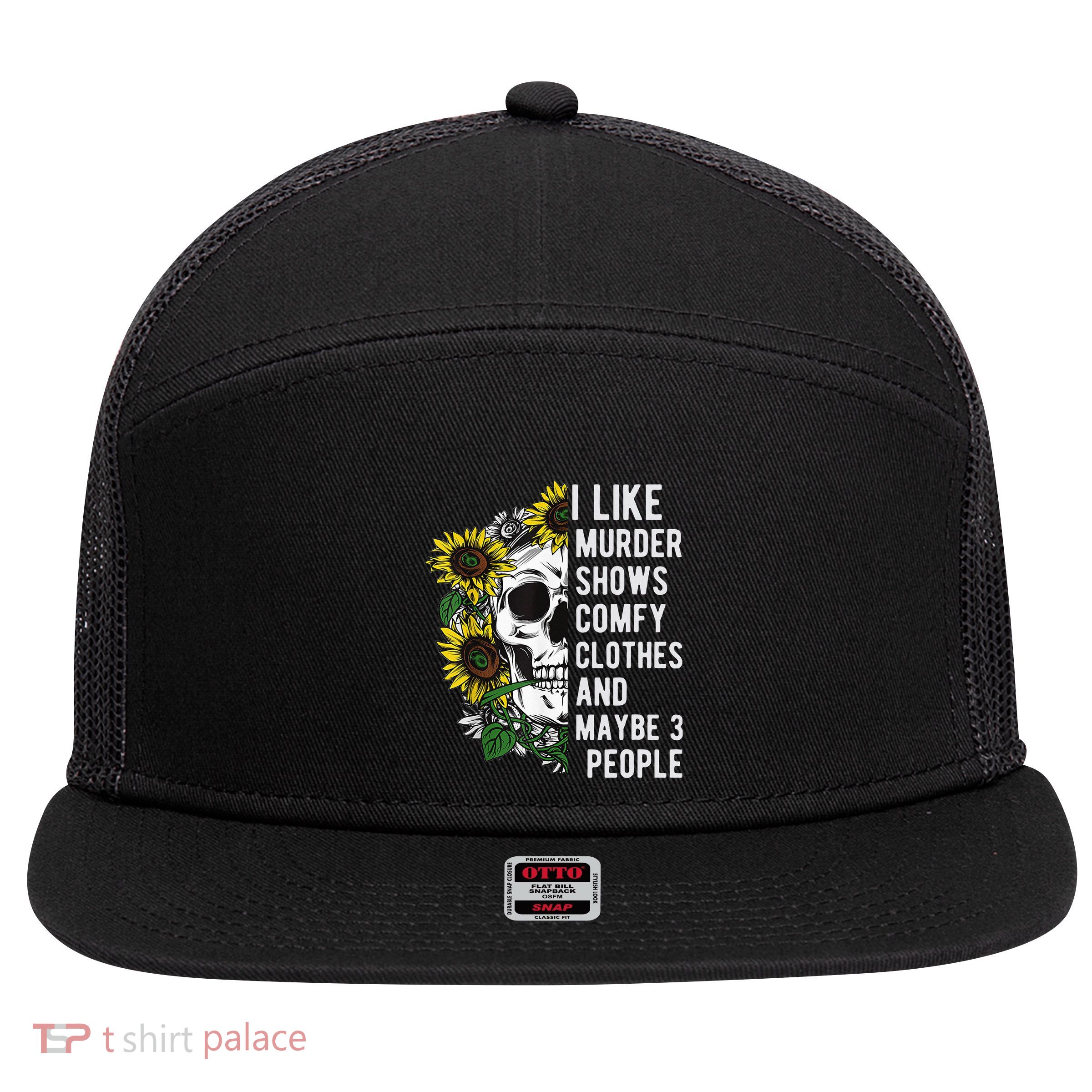I Like Murder Shows Comfy Clothes And Maybe 3 People 7 Panel Mesh Trucker Snapback Hat