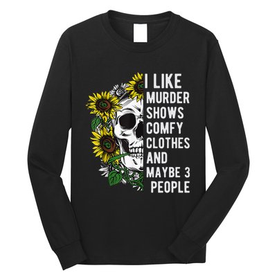 I Like Murder Shows Comfy Clothes And Maybe 3 People Long Sleeve Shirt